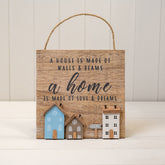 Wooden Home Sign ‘A House is Made of Walls & Beams. A Home is Made of Love and Dreams’ with Stand Out Houses in Blue, Cream and Brown